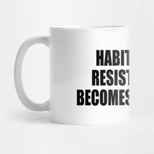 Habits, if not resisted, soon becomes necessity Mug